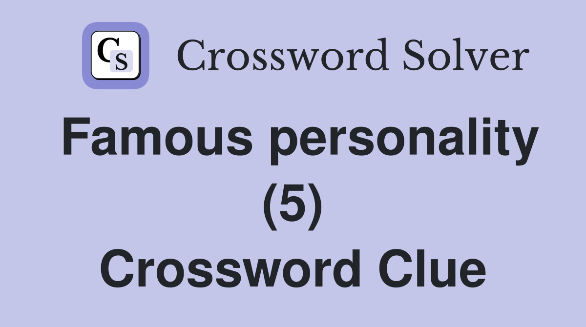 Famous personality (5) Crossword Clue Answers Crossword Solver